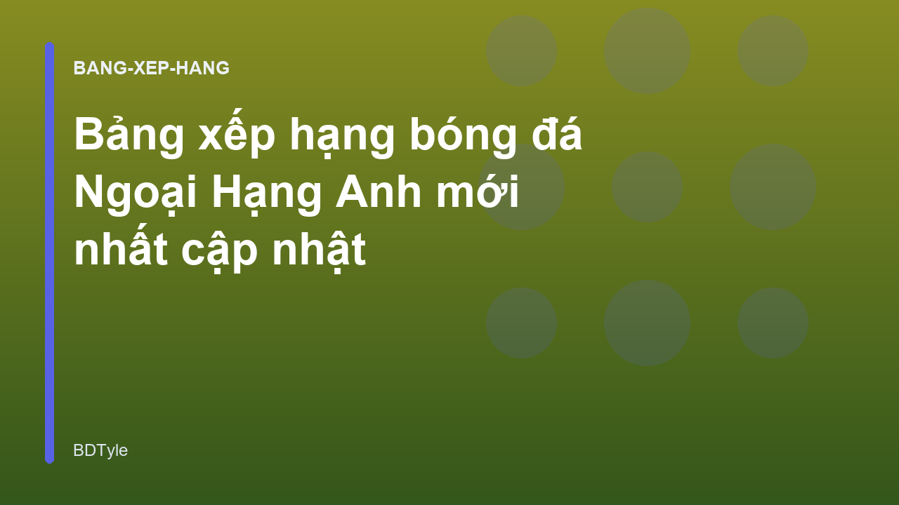 Read more about the article Bảng xếp hạng bóng đá Ngoại Hạng Anh mới nhất cập nhật