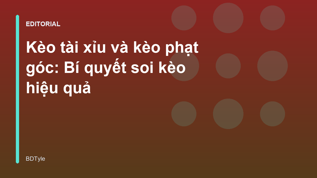 Phân tích kèo tài xỉu và kèo phạt góc