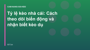 Read more about the article Tỷ lệ kèo nhà cái: Cách theo dõi biến động và nhận biết kèo dụ