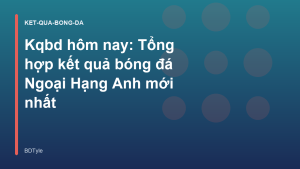 Read more about the article Kqbd hôm nay: Tổng hợp kết quả bóng đá Ngoại Hạng Anh mới nhất